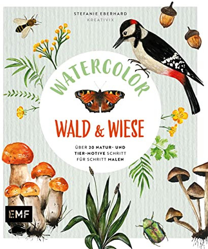 Watercolor Wald und Wiese: Über 20 Natur- und Tier-Motive in Aquarell Schritt für Schritt malen