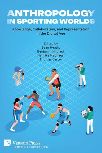Anthropology in Sporting Worlds: Knowledge, Collaboration, and Representation in the Digital Age