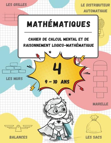 Cahier de calcul mental et de raisonnement logico-mathématique (9-10 ans): Jeux, activités et exercices pour améliorer les compétences mathématiques à ... et de raisonnement mathématique, Band 4)