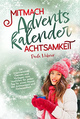 Mitmach-Adventskalender Achtsamkeit: 24 inspirierende Themen und Vorlagen zum Ausfüllen für jeden Tag für einen Monat der Achtsamkeit und Gelassenheit