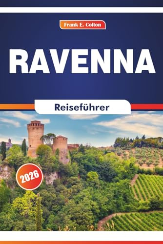 Ravenna Reiseführer 2026: Erkundung der Kunstgeschichte, der Gastronomie, der kaiserlichen Kirchen und des römischen Einflusses in einer Stadt der Kaiser und Heiligen