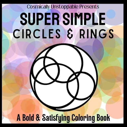 Super Simple Circles & Rings A Bold & Satisfying Coloring Book: Original designs with thick lines for quick relaxing coloring for adults & kids. ... Presents Super Simple Coloring Books)