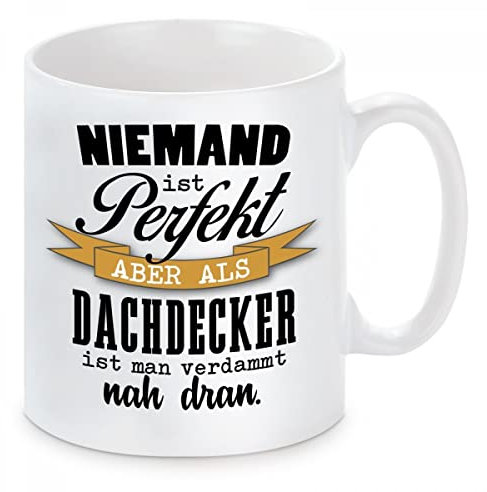 Herzbotschaft Tasse mit Motiv - Niemand ist perfekt Aber als Dachdecker ist Man verdammt nah dran.