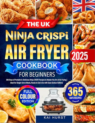 The UK Ninja CRISPi Air Fryer Cookbook for Beginners: 365 Days of Portable & Delicious Ninja CRISPi Recipes to Master the Art of Air Frying | Ideal for Single-Serve Meals, Ready to Eat & Go with Ease