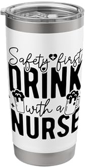Safety First Drink with A Nurse - Front and Back Stainless Steel Insulated Tumbler