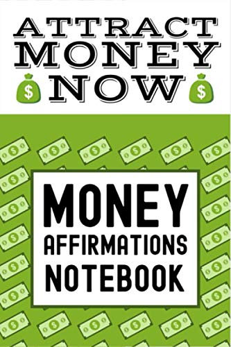 Attract Money Now Money Affirmations Notebook: Law Of Attraction Money Journal, Money Affirmations, Money Magnet Notebook