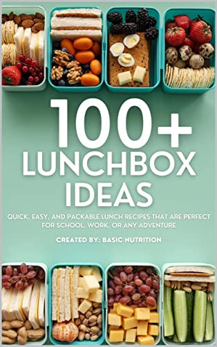 100+ Lunchbox Ideas: Quick, Easy, and Packable Lunch Recipes that are Perfect for School, Work or Any Adventure (Healthy Living Simplified) (English Edition)