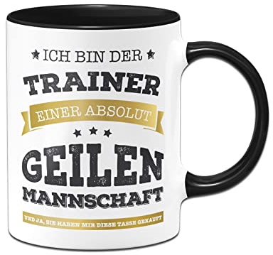 Tassenbrennerei Tasse mit Spruch - Ich bin der Trainer einer absolut geilen Mannschaft - Kaffeetasse lustig als Geschenk