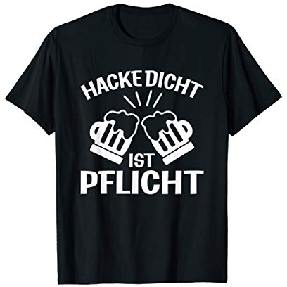 Hacke Dicht ist Pflicht TShirt Party Bier Bierkrug Saufshirt T-Shirt