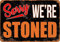 Keviewly Blechschild Sorry, We're Stoned, 20,3 x 30,5 cm