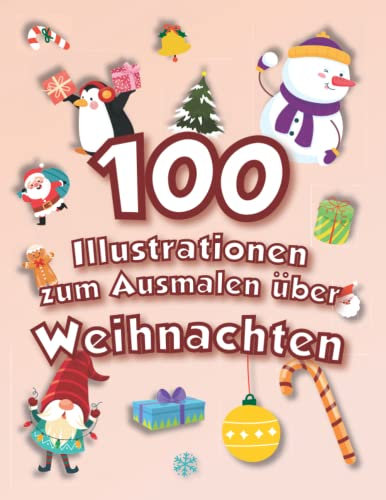 100 Illustrationen zum Ausmalen über Weihnachten!: Neues Malbuch mit lustigen Zeichnungen für Kinder von 3-8 Jahren