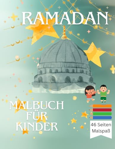 Ramadan Malbuch für Kinder: Malvorlagen für Kinder mit großen und kleinen Bildern sowie einfachen Flächen zum Ausmalen