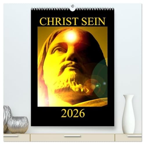 CHRIST SEIN * 2026 (hochwertiger Premium Wandkalender 2026 DIN A2 hoch), Kunstdruck in Hochglanz: Farbenprächtige und inspirierende, christliche ... durch das Kirchenjahr 2014. (CALVENDO Glaube)