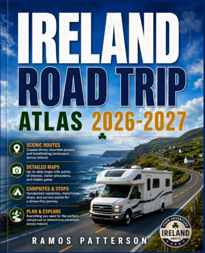 IRELAND ROAD TRIP ATLAS 2026-2027: The Ultimate Driving Guide to Scenic Routes, Detailed Maps, Coastal Drives, Hidden Gems, and Campsites for Campervan and Motorhome Travel Across Ireland