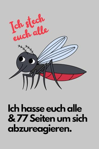 Ich hasse euch alle & 77 Seiten um sich abzureagieren: Das perfekte Geschenk für genervte Freunde, Kollegen oder Familienmitglieder