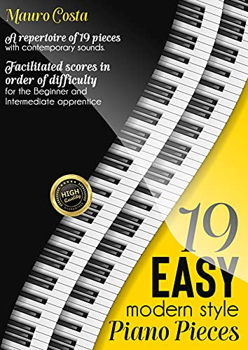 19 Easy Modern Style Piano Pieces: A repertoire of 19 pieces with contemporary sounds. Facilitated scores in order of difficulty for the Beginner and Intermediate apprentice (English Edition)