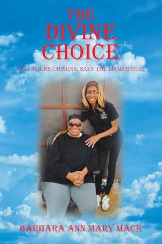 THE DIVINE CHOICE: IS IT YOURS OR MINE, SAYS THE LORD JESUS?