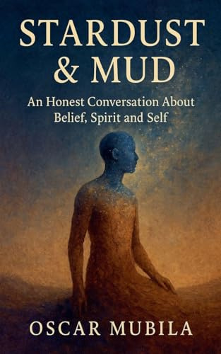 Stardust and Mud: An Honset Conversation About Belief, Spirit and Self