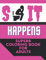 Shit Happens Superb Coloring Book For Adults: Zero Fucks Given Foul Mouth Bitch Life Give Your Stress Wings And Let It Fly Away