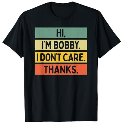 Hi I'm Bobby I Don't Care Thanks Funny Sarcasm Name Zitat T-Shirt