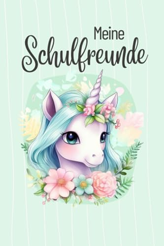 Meine Schulfreunde: Freundebuch Schule Mädchen 1.Klasse I Schulfreundebuch Einhorn I Freundschaftsbuch Grundschule I Einschulungsgeschenke Einhorn