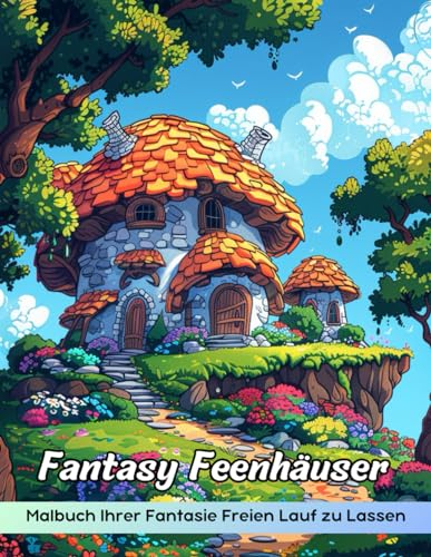 Fantasy Feenhäuser Malbuch: Malvorlage „Fantasie-Feenhäuser“, Skurrile Behausungen Zum Fantasievollen Ausmalen