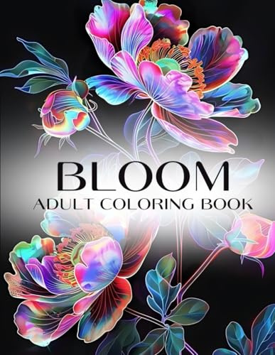 Bloom Adult Coloring Book: Relaxing Floral Designs for Adults and Teens - Over 50 Illustrations of Flowers Including Roses, Orchids, Chrysanthemums, ... and More (Bloom and Flowers Coloring Book)