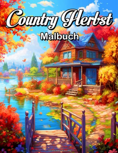 Malbuch für Erwachsene Land Herbst: Malbuch mit entspannenden und stressabbauenden Herbst landschaften