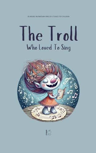 The Troll Who Loved to Sing: Bilingual Norwegian-English Stories for Children