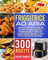 Friggitrice ad Aria: L’Unico Ricettario Tutto Italiano con 300 Ricette Salutari e Gustose da Preparare in 5 min. 21 Trucchi per Cucinare Pietanze Sane con lo Stesso Gusto di una Frittura Tradizionale