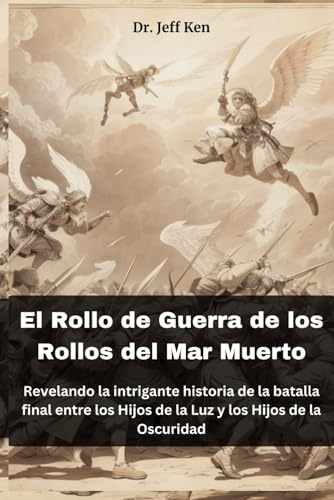 El Rollo de Guerra de los Rollos del Mar Muerto: Revelando la intrigante historia de la batalla final entre los Hijos de la Luz y los Hijos de la Oscuridad