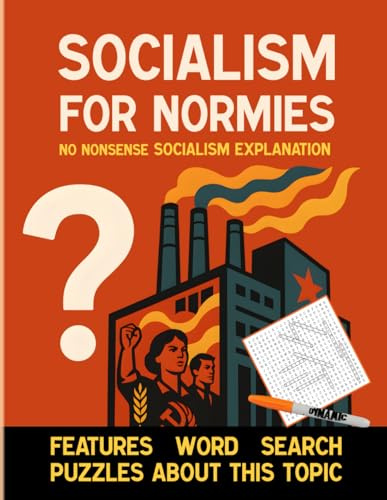 Socialism for Normies: A No-BS Book About Socialism Utopian, Scientific and Realistic: No-nonsense Explanations and Large-Print Word Search Puzzles to Build Confidence on the Topic