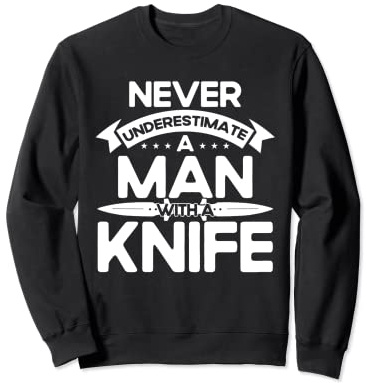 Throwing Knives Never Underestimate A Man With A Knife Sweatshirt