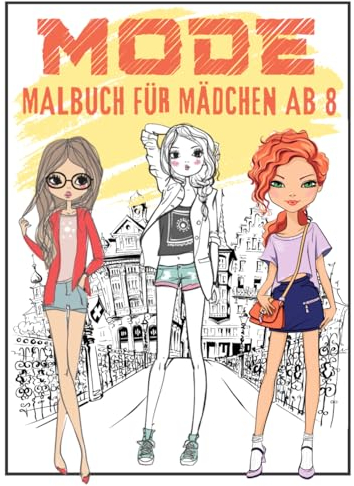 Mode Malbuch Für Mädchen Ab 8: Fashion Malbuch - Modedesign Für Jugendliche, Teenager | Ausmalbuch Kinder 8-12 Jahren | Vogue Buch Für Mädchen.
