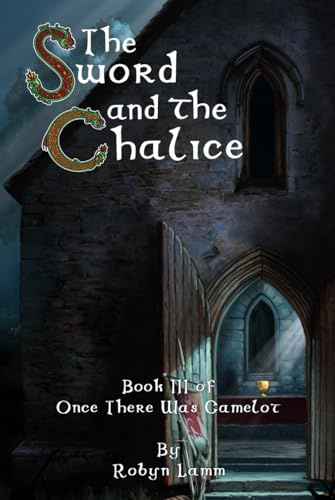 The Sword and the Chalice: Book III of Once There Was Camelot