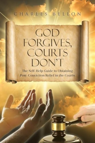 God Forgives, Courts Don't: The Self-Help Guide to Obtaining Post-Conviction Relief in the Courts