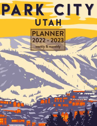 Planner 2022-2023 Weekly And Monthly: Park City Utah Vintage Illustration | October 2022 To December 2023 Academic Year | Calendar Notebook For School, College, Office
