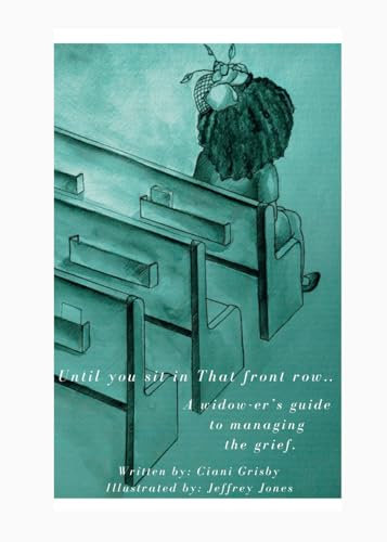Until you sit in That front row...: A widower's guide to managing the grief.