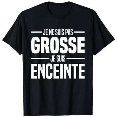 Je Ne Suis Pas Grosse Je Suis Enceinte Femme Grossesse Drôle T-Shirt