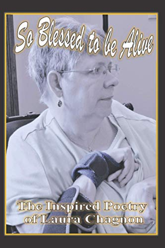 So Blessed to be Alive (The Inspired Poetry of Laura Chagnon, Band 4)