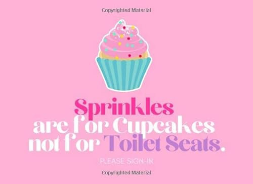 Sprinkles are for Cupcakes not for Toilet Seats. Please Sign-In: Guest Sign-In Book For Guest Bathroom