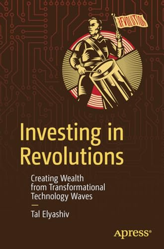 Investing in Revolutions: Creating Wealth from Transformational Technology Waves