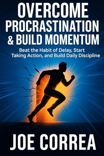 Overcome Procrastination & Build Momentum: Beat the Habit of Delay, Start Taking Action, and Build Daily Discipline (Focus & Flow Academy, Band 6)