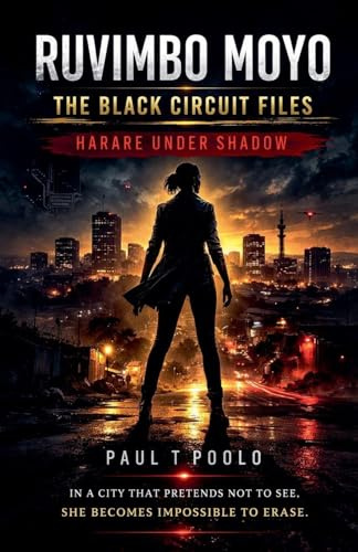 Ruvimbo Moyo - The Black Circuit Files: Harare Under Shadow