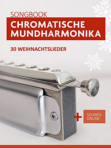 Chromatische Mundharmonika Songbook - 30 Weihnachtslieder: + Sounds online (Liederbücher für die chromatische Mundharmonika)