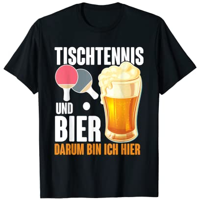 Tischtennis und Bier darum bin ich hier Spruch Alkohol T-Shirt