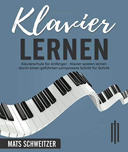Klavier Lernen: Klavierschule für Anfänger. Klavier spielen lernen durch einen geführten Lernprozess Schritt für Schritt - mit den vereinfachten Musikstücken der grossen Meister der Musik