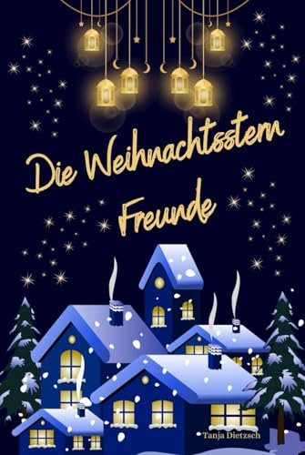 Gute Nacht Geschichte ab 4 Jahren: Die Weihnachtssternfreunde: - 5 weihnachtliche Gute-Nacht-Geschichte