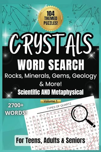 Crystals Word Search Puzzle Book For Teens Adults and Seniors: Rocks Mineral Gems & Geology, 2700+ Scientific & Metaphysical Terms, 104 Themed Puzzles ... Mineralogists, Rockhounds, Students