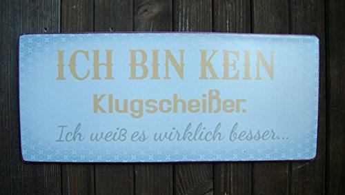 Deko-Impresion Schild Wandbild Spruch: Bin kein Klugscheisser-Weiss es nur Besser